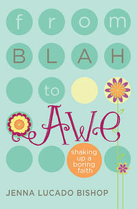 From Blah to Awe Shaking Up a Boring Faith by  