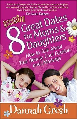 8 Great Dates for Moms and Daughters,How to Talk About True Beauty, Cool Fashion, and...Modesty!  by Aleathea Dupree Christian Book Reviews And Information