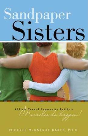 Sandpaper Sisters,Addicts Turned Community Builders, Miracles Do Happen! by Aleathea Dupree Christian Book Reviews And Information