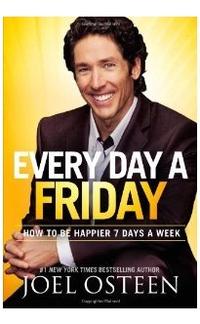 Every Day a Friday How to Be Happier 7 Days a Week by  