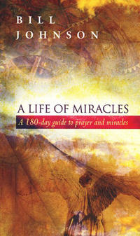A Life of Miracles A 180-day guide to prayer and miracles by  