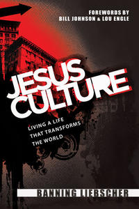 Jesus Culture Living A Life That Transforms The World by  