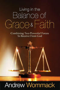 Living in the Balance of Grace and Faith: Combining Two Powerful Forces to Receive from God  by Aleathea Dupree