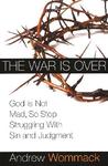 The War is Over: God is Not Mad, So Stop Struggling With Sin and Judgment,  by Aleathea Dupree