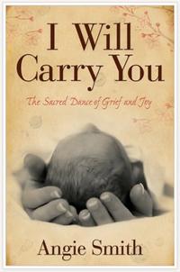 I Will Carry You: The Sacred Dance of Grief and Joy  by  