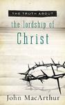 The Truth About the Lordship of Christ,  by Aleathea Dupree