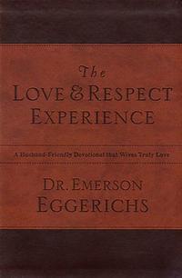 The Love & Respect Experience A Husband-Friendly Devotional that Wives Truly Love by  