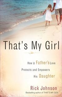 That's My Girl How a Father's Love Protects and Empowers His Daughter  by  