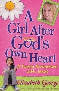 A Girl After God's Own Heart A Tween Adventure with Jesus by  