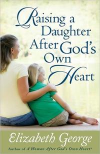 Raising a Daughter After God's Own Heart  by  
