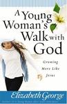 A Young Woman's Walk with God, Growing More Like Jesus by Aleathea Dupree