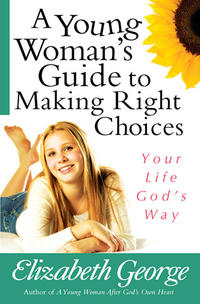 A Young Woman's Guide to Making Right Choices Your Life God's Way by  