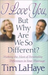 I Love You, But Why Are We So Different? Making the Most of Personality Differences in Your Marriage by Aleathea Dupree