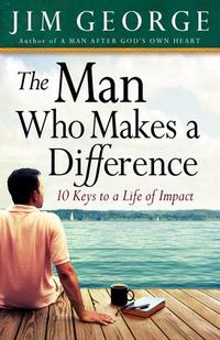 The Man Who Makes A Difference 10 Keys to a Life of Impact by  