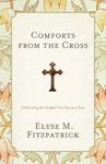 Comforts from the Cross, Celebrating the Gospel One Day at a Time by Aleathea Dupree