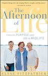 The Afternoon of Life, Finding Purpose and Joy in Midlife by Aleathea Dupree