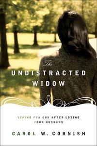 The Undistracted Widow Living for God After Losing Your Husband by  