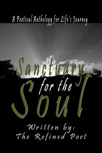 Sanctuary for the Soul  A Poetical Anthology for Life's Journey by  
