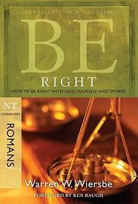 Be Right (Romans): How to Be Right with God, Yourself, and Others (The BE Series Commentary)  by Aleathea Dupree