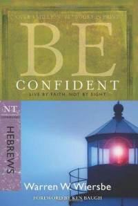 Be Confident (Hebrews): Live by Faith, Not by Sight (The BE Series Commentary)  by Aleathea Dupree