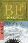 Be Hopeful (1 Peter): How to Make the Best of Times Out of Your Worst of Times (The BE Series Commentary),  by Aleathea Dupree