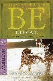 Be Loyal (Matthew): Following the King of Kings (The BE Series Commentary)  by Aleathea Dupree