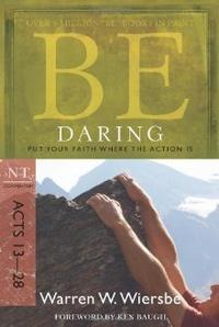 Be Daring (Acts 13-28): Put Your Faith Where the Action Is (The BE Series Commentary)  by Aleathea Dupree