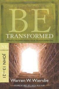 Be Transformed (John 13-21): Christ's Triumph Means Your Transformation (The BE Series Commentary)  by  