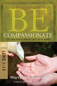 Be Compassionate (Luke 1-13): Let the World Know That Jesus Cares (The BE Series Commentary)  by Aleathea Dupree
