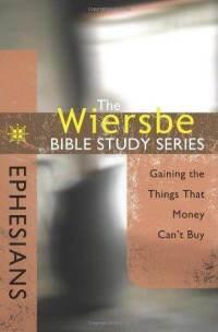 The Wiersbe Bible Study Series: Ephesians: Gaining the Things That Money Can't Buy  by Aleathea Dupree
