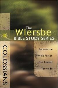 The Wiersbe Bible Study Series: Colossians: Become the Whole Person God Intends You to Be  by Aleathea Dupree