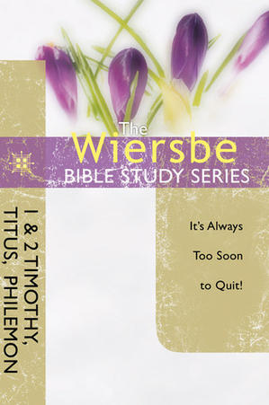 The Wiersbe Bible Study Series: 1 & 2 Timothy, Titus, Philemon: It's Always Too Soon to Quit!, by Aleathea Dupree Christian Book Reviews And Information