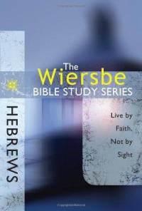 The Wiersbe Bible Study Series: Hebrews: Live by Faith, Not by Sight, by Aleathea Dupree Christian Book Reviews And Information