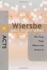 The Wiersbe Bible Study Series: Acts: Put Your Faith Where the Action Is, by Aleathea Dupree Christian Book Reviews And Information