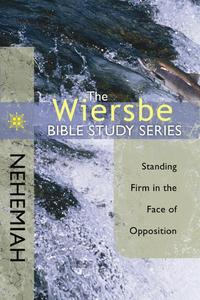 The Wiersbe Bible Study Series: Nehemiah: Standing Firm in the Face of Opposition  by  