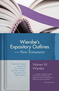 Wiersbe's Expository Outlines on the New Testament: Chapter-by-Chapter through the New Testament with One of Today's Most Respected Bible Teachers (Warren Wiersbe)  by Aleathea Dupree
