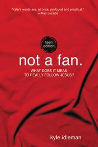 Not a Fan: Teen Edition What Does It Mean to Really Follow Jesus? by  