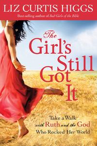 The Girl's Still Got It Take a Walk with Ruth and the God Who Rocked Her World by  