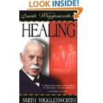 Smith Wigglesworth On Healing,  by Aleathea Dupree