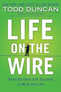 Life on the Wire Avoid Burnout and Succeed in Work and Life by  