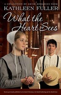 What the Heart Sees A Collection of Amish Romances by  