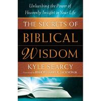 Secrets of Biblical Wisdom Unleashing the Power of Heavenly Insight in Your Life by  