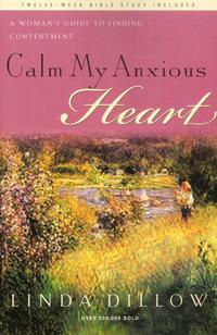 Calm My Anxious Heart: A Woman's Guide to Finding Contentment  by Aleathea Dupree