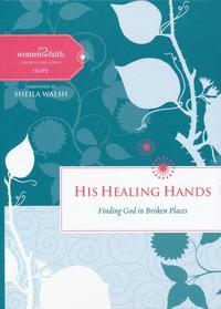 His Healing Hands: Finding God in Broken Places  by  