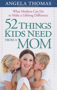 52 Things Kids Need from a Mom  by  