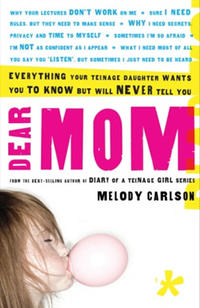 Dear Mom Everything Your Teenage Daughter Wants You to Know But Will Never Tell You by  