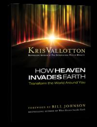 How Heaven Invades Earth Transform the World Around You by  