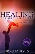 Healing the Orphan Spirit Revised Edition  by  