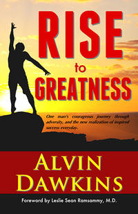 Rise to Greatness One man's courageous journey through adversity, and the new realization of inspired success everyday. by  
