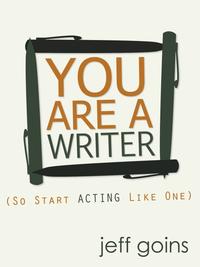 You Are a Writer (So Start Acting Like One)  by  